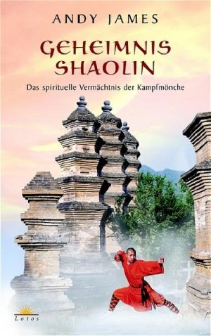 gebrauchtes Buch – Andy James – Geheimnis Shaolin : das spirituelle Vermächtnis der Kampfmönche. Aus dem Engl. übers. von Manfred Miethe