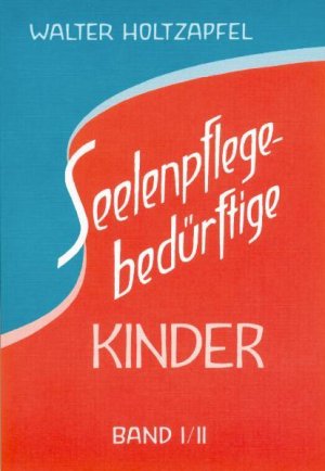 Seelenpflege-bedürftige Kinder : zur Heilpädagogik Rudolf Steiners. Hrsg. von der Medizinischen Sektion der Freien Hochschule für Geisteswissenschaft […]