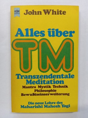 Alles über TM, Transzendentale Meditation : d. neue Lehre d. Maharishi Mahesh Yogi. John White. [Dt. Übers. von Leni Sobez] / Heyne-Bücher ; 4508 : Ratgeber