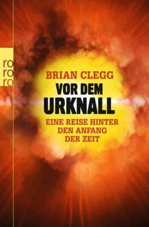 Vor dem Urknall: Eine Reise hinter den Anfang der Zeit Eine Reise hinter den Anfang der Zeit