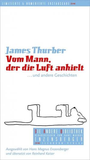 Vom Mann, der die Luft anhielt und andere Geschichten / James Thurber. Ausgew. von Hans Magnus Enzensberger. Aus dem Engl. von Reinhard Kaiser / Die Andere Bibliothek ; Bd. 253 Und andere Geschichten