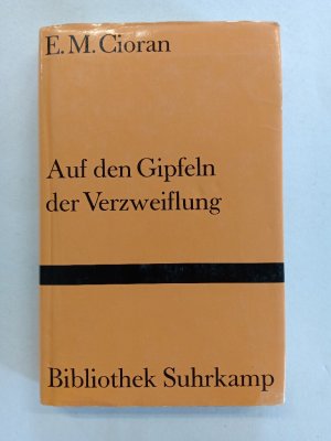 Auf den Gipfeln der Verzweiflung / E. M. Cioran. Übers. aus dem Rumän. und Nachbemerkung von Ferdinand Leopold / Bibliothek Suhrkamp ; Bd. 1008