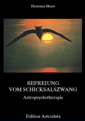 gebrauchtes Buch – Hermann Meyer – Befreiung vom Schicksalszwang : Astropsychotherapie / Hermann Meyer. [Unter Mitarb. von Helena Grimmer u. Wilfried De Philipp] Astropsychotherapie