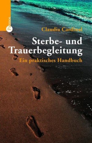 Sterbe- und Trauerbegleitung : ein praktisches Handbuch / Claudia Cardinal Ein praktisches Handbuch