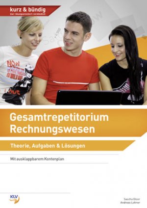 Gesamtrepetitorium Rechnungswesen : Theorie, Aufgaben &amp; Lösungen / Sascha Gloor, Andreas Lohner / Kurz &amp; bündig Theorie, Aufgaben, Lösungen