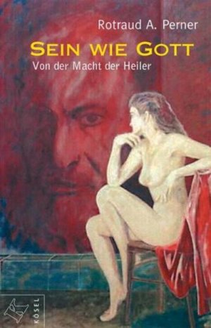 gebrauchtes Buch – Perner, Rotraud A – Sein wie Gott : von der Macht der Heiler / Rotraud A. Perner Von der Macht der Heiler