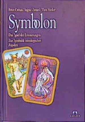 Symbolon : das Spiel der Erinnerungen ; zur Symbolik astrologischer Aspekte / Peter Orban ; Ingrid Zinnel ; Thea Weller / Kailash