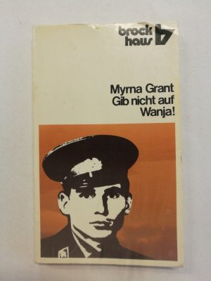 Gib nicht auf, Wanja! : Die Geschichte d. Iwan Moissejew / Myrna Grant. Vorw. von Michael Bordeaux. [Dt. von Irmgard Muske] / R.-Brockhaus-Taschenbücher ; Bd. 822 ABC-Team Die Geschichte des Iwan Moissejew