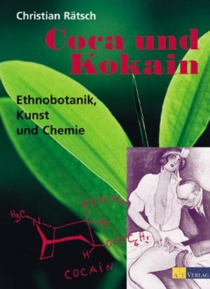 Coca und Kokain : Ethnobotanik, Kunst und Chemie / Christian Rätsch und Jonathan Ott. Mit Beitr. von Claudia Müller-Ebeling und Manuel C. Torres. Vorw […]