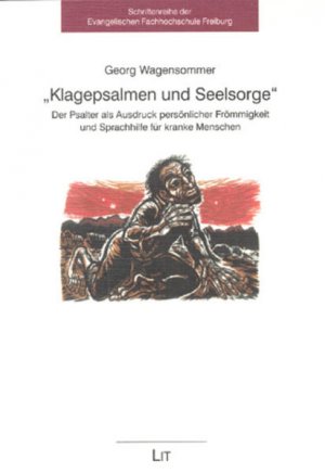 Klagepsalmen und Seelsorge: Der Psalter als Ausdruck persönlicher Frömmigkeit und Sprachhilfe für Kranke Der Psalter als Ausdruck persönlicher Frömmigkeit und Sprachhilfe für Kranke