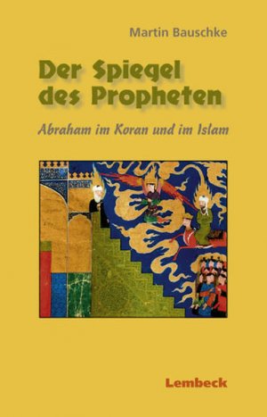 gebrauchtes Buch – Martin Bauschke – Der Spiegel des Propheten. Abraham im Koran und im Islam Abraham im Koran und im Islam