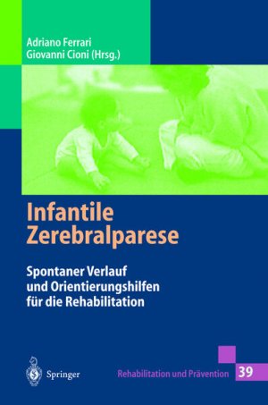 gebrauchtes Buch – Ferrari, Adriano, Giovanni Cioni und G – Infantile Zerebralparese: Spontaner Verlauf und Orientierungshilfen für die Rehabilitation (Rehabilitation und Prävention) (German Edition) (Rehabilitation und Prävention, 39, Band 39) Spontaner Verlauf und Orientierungshilfen für die Rehabilitation