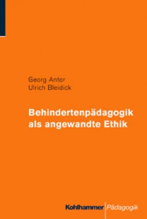 gebrauchtes Buch – Antor, Georg und Ulrich Bleidick – Behindertenpädagogik als angewandte Ethik. Georg Antor ; Ulrich Bleidick / Kohlhammer Pädagogik