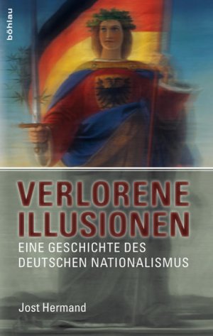 Verlorene Illusionen: Eine Geschichte des deutschen Nationalismus Eine Geschichte des deutschen Nationalismus