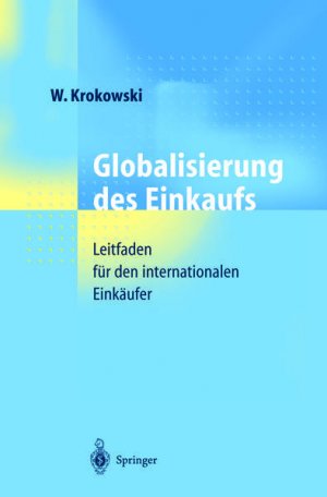 gebrauchtes Buch – Krokowski, Wilfried (Herausgeber) und Sven Regula – Globalisierung des Einkaufs : Leitfaden für den internationalen Einkäufer. Wilfried Krokowski (Hrsg.). Mit Fachbeitr. von Sven Regula ...