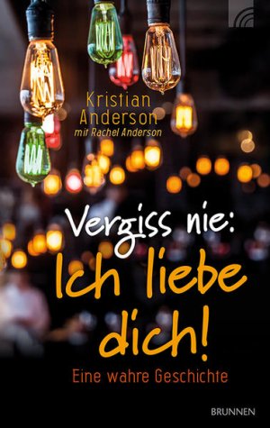 gebrauchtes Buch – Anderson, Kristian – Vergiss nie: Ich liebe dich! : [eine wahre Geschichte]. Kristian Anderson. Mit Rachel Anderson. Aus dem austral. Engl. von Evelyn Reuter