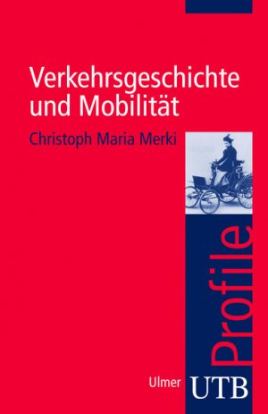 gebrauchtes Buch – Christoph Maria Merki – Verkehrsgeschichte und Mobilität. UTB Profile Christoph Maria Merki