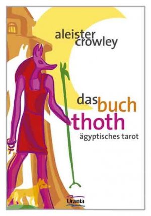 Das Buch Thoth. Ägyptischer Tarot: Eine kurze Abhandlung über den Tarot der Ägypter Ägyptisches Tarot