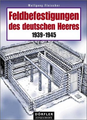 Feldbefestigungen des deutschen Heeres 1939-1945 1939 - 1945