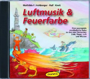 gebrauchter Tonträger – Hohberger, Mathilda F und Ralf Kiwit – Luftmusik & Feuerfarbe (CD): Eine spannende musikalische Reise zu den vier Elementen Erde, Feuer, Luft und Wasser (Ökotopia Mit-Spiel-Lieder) Eine spannende musikalische Reise zu den vier Elementen Erde, Feuer, Luft und Wasser