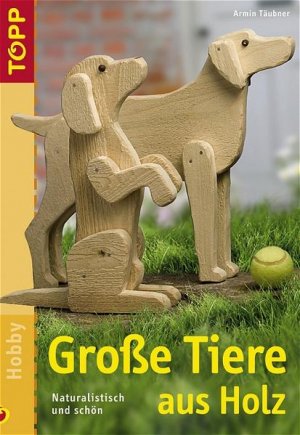 gebrauchtes Buch – Armin Täubner – Grosse Tiere aus Holz: Naturalistisch und schön Naturalistisch und schön