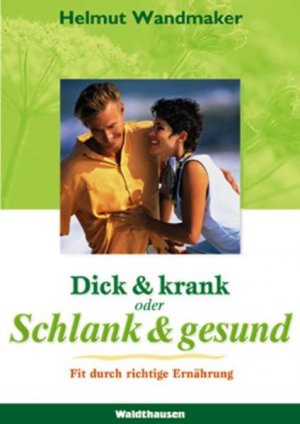 gebrauchtes Buch – Helmut Wandmaker – Dick & krank oder schlank & gesund: Fit durch die richtige Ernährung Fit durch die richtige Ernährung