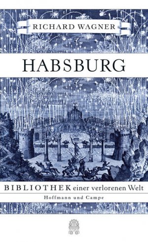 Habsburg: Bibliothek einer verlorenen Welt Bibliothek einer verlorenen Welt