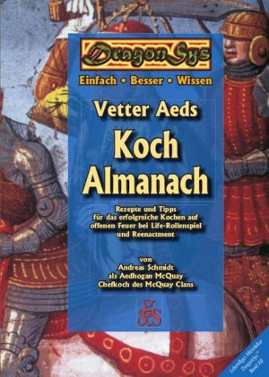 gebrauchtes Buch – Andreas Schmidt, Andreas – Vetter Aeds Koch Almanach: Rezepte und Tipps für das erfolgreiche Kochen auf offenen Feuer bei Life-Rollenspiel und Reenactment (DragonSys - Lebendiges Mittelalter: Einfach - Besser - Wissen) Rezepte und Tipps für das erfolgreiche Kochen auf offenen Feuer bei Life-Rollenspiel und Reenactment