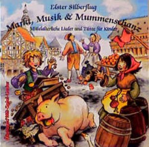 gebrauchter Tonträger – Elster Silberflug – Markt, Musik und Mummenschanz: Mittelalterliche Lieder und Tänze für Kinder (Ökotopia Mit-Spiel-Lieder) Mittelalterliche Lieder und Tänze für Kinder