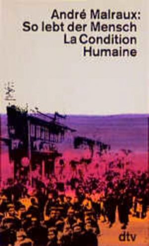 So lebt der Mensch: La Condition Humaine (dtv Literatur) La Condition Humaine