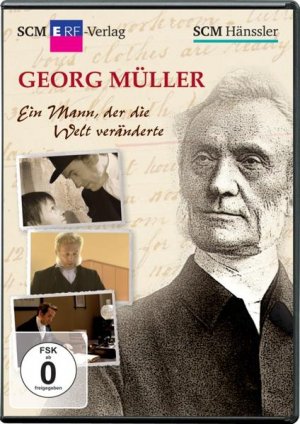 Georg Müller - Ein Mann, der die Welt veränderte Ein Mann, der die Welt veränderte