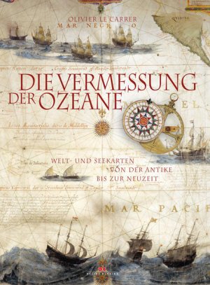 gebrauchtes Buch – Carrer, Olivier Le – Die Vermessung der Ozeane: Welt- und Seekarten von der Antike bis zur Neuzeit Welt- und Seekarten von der Antike bis zur Neuzeit