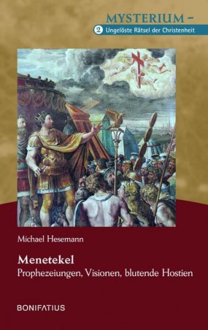 Menetekel – Prophezeiungen, Visionen, blutende Hostien: Mysterium – Ungelöste Rätsel der Christenheit, Band 2 Mysterium – Ungelöste Rätsel der Christenheit […]