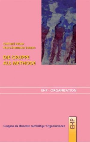 gebrauchtes Buch – Fatzer, Gerhard (Mitwirkender) und Hans-Hermann Jansen – Die Gruppe als Methode : Gruppen als Elemente nachhaltiger  Organisationen. Gerhard Fatzer/Hans-Hermann Jansen / EHP Organisation