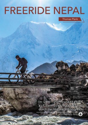 Freeride Nepal : in über 50 Tourentagen auf den schönsten Trails durch das Himalaya-Königreich.