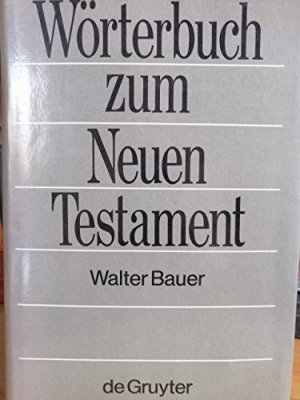 Griechisch-Deutsches Wörterbuch zu den Schriften des Neuen Testaments und der übrigen urchristlichen Literatur. Durchgesehener Nachdruck der fünften, […]