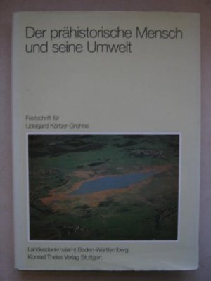 Der prähistorische Mensch und seine Umwelt. Festschrift für Udelgard Körber-Grohne zum 65. Geburtstag (Landesdenkmalamt Baden-Württemberg, Forschungen […]