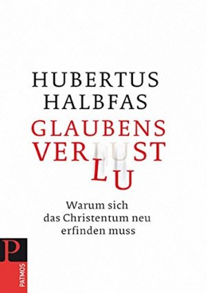 gebrauchtes Buch – Hubertus Halbfas – Glaubens verlust. Warum sich das Christentum neu erfinden muss