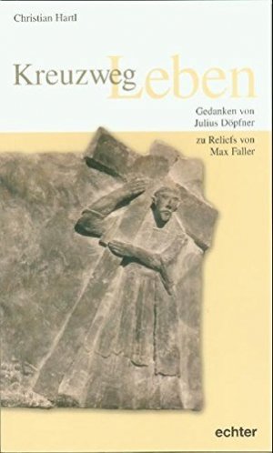 gebrauchtes Buch – Christian Hartl – Kreuzweg Leben. Gedanken von Julius Döpfner zu Reliefs von Max Faller