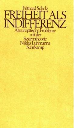 gebrauchtes Buch – Frithard Scholz – Freiheit als Indifferenz. Alteuropäische Probleme mit der Systemtheorie Niklas Luhmanns