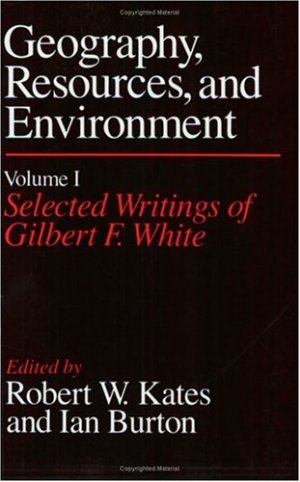 Geography, Resources, and Environment. Volume I: Selected Writings of Gilbert F. White