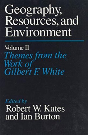 Geography, Resources, and Environment. Volume II: Themes from the Work of Gilbert F. White