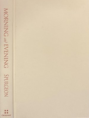 Morning and Evening. A New Edition of the Classic Devotional Based on The Holy Bible, English Standard Version. Revised and updated by Alistair Begg