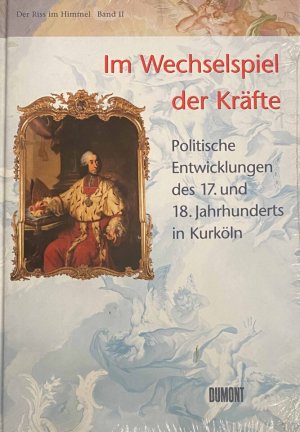 gebrauchtes Buch – Zehnder, Frank G – Im Wechselspiel der Kräfte. Politische Entwicklungen des 17. und 18. Jahrhunderts in Kurköln (Der Riss im Himmel, Clemens August und seine Epoche Band II)