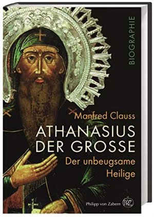 gebrauchtes Buch – Manfred Clauss – Athanasius der Grosse. Der unbeugsame Heilige