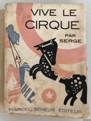 Vive le cirque. Phénomènes, Acrobates, Clowns, Fauves. Nombreux hors-texte et dessins en couleurs. 65 Photographies *SIGNED*