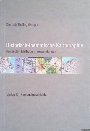 gebrauchtes Buch – Dietrich Ebeling – Historisch-thematische Kartographie. Konzepte - Methoden - Anwendungen