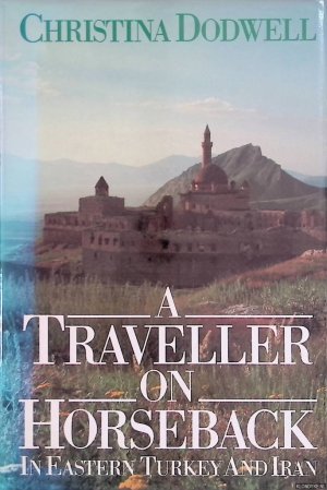 gebrauchtes Buch – Christina Dodwell – A Traveller on Horseback: In Eastern Turkey and Iran