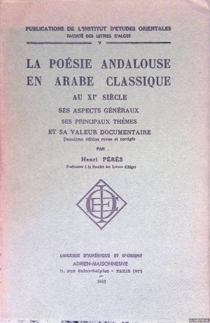 La poésie andalouse en arabe classique au XIe siècle, ses aspects généraux et sa valeur documentaire.