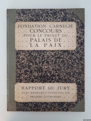 Fondation Carnegie: concours pour le projet du Palais: rapport du jury: avec reproduction des six projets couronnés